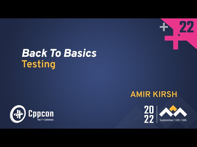 Back to Basics: C++ Testing - Amir Kirsh - CppCon 2022