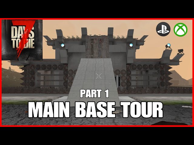 MAIN BASE TOUR (PART 1) - 7 Days To Die Console Version
