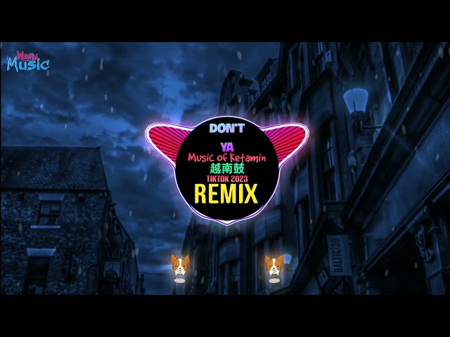Music Of Ketamin (Don't Ya - Sea) 越南鼓 (Remix Tiktok 2023 Full DJ抖音版) - H88 || Hot Tiktok Douyin