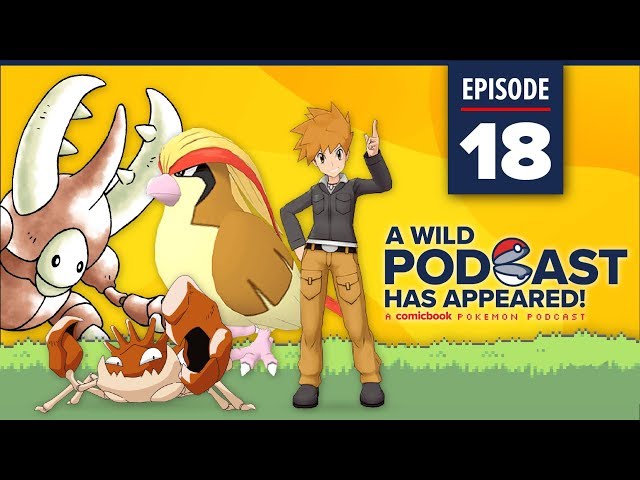 A WILD PODCAST HAS APPEARED: Episode 18 - A Comicbook.com Pokemon Podcast
