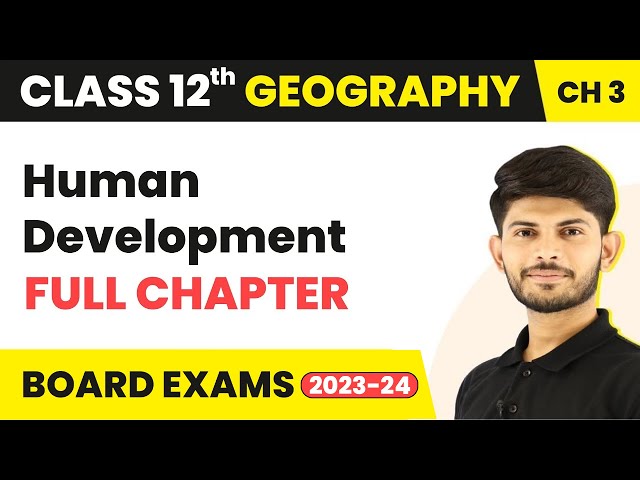 Human Development - Full Chapter Explanation | Class 12 Geography Chapter 3 | 2022-23