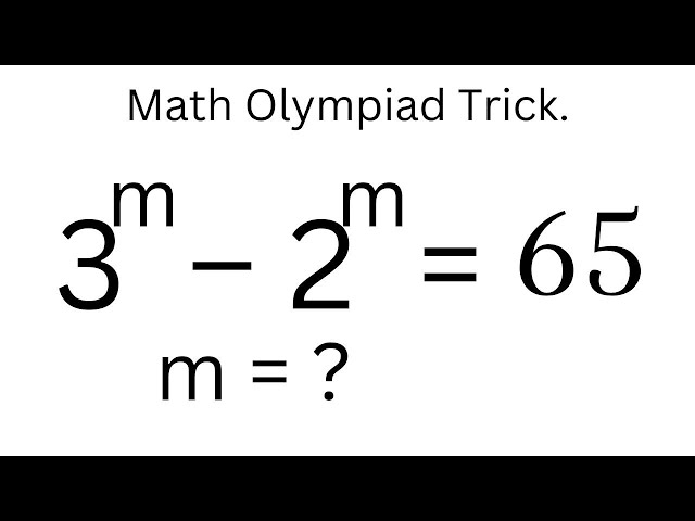 Math Olympiad 3^m–2^m=65 | Math Olympiad Problems | Algebra