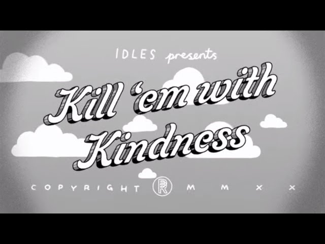 IDLES - KILL THEM WITH KINDNESS  (Official Video)