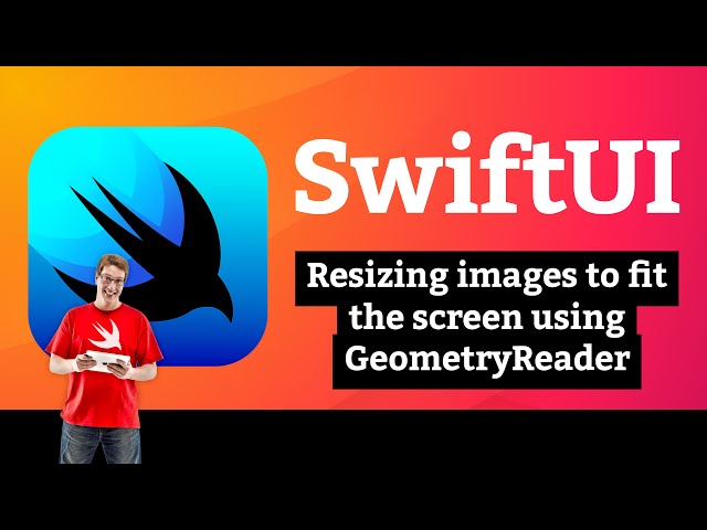Resizing images to fit the screen using GeometryReader – Layout and Geometry SwiftUI Tutorial 5/8