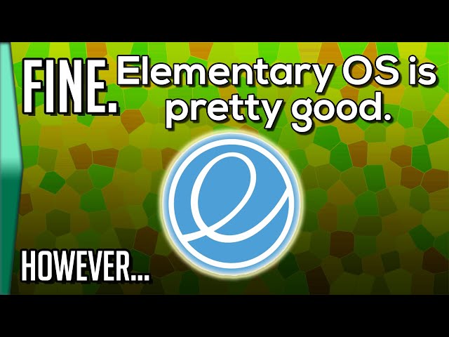 FINE. Elementary OS is pretty good. BUT...