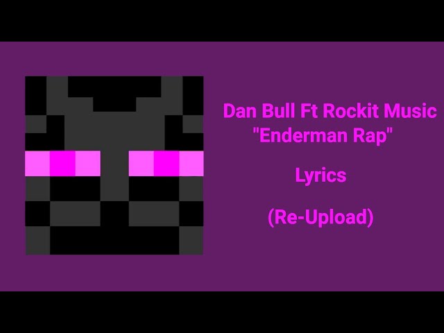 Dan Bull ft Rockit Music - Enderman Rap Lyrics (Re-Upload)