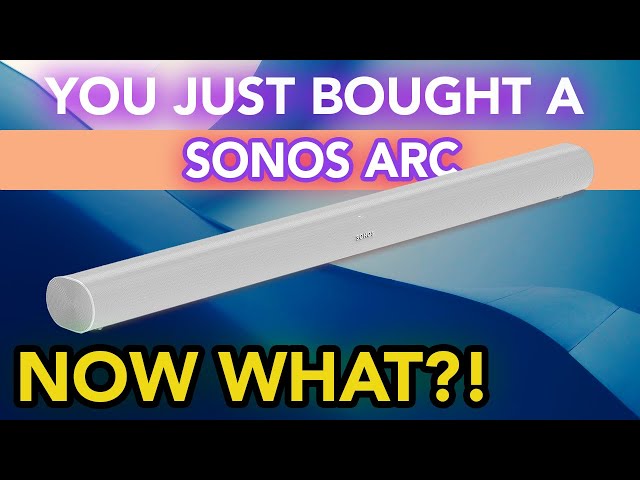 You Just Bought A Sonos Arc: User Guide