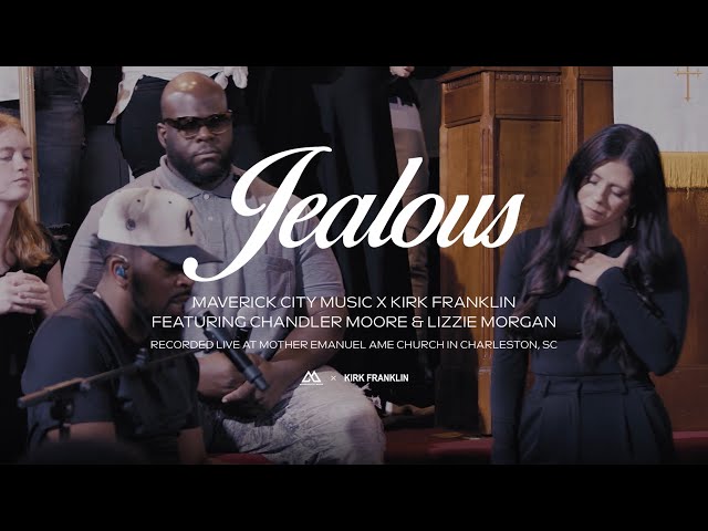 Jealous (feat. Chandler Moore & Lizzie Morgan) | Maverick City Music x Kirk Franklin