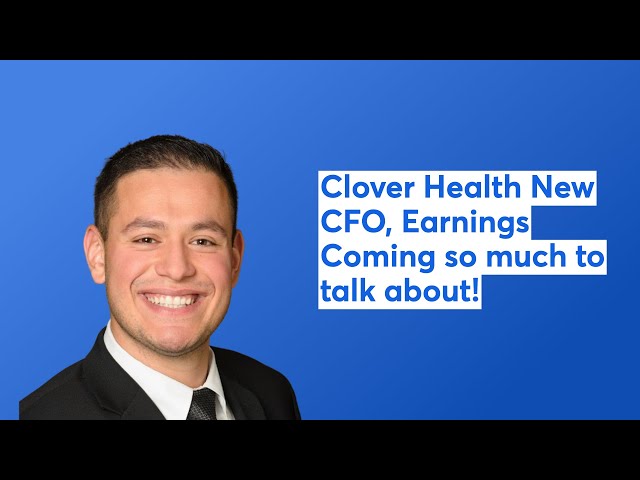 Clover Health New CFO, Earnings Coming so much to talk about!