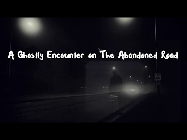 A Ghostly Encounter on The Abandoned Road | True Story | Scary Short Story | Horror Short Story