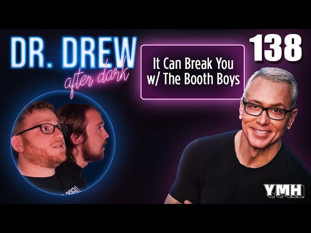Ep. 138 It Can Break You w/ The Booth Boys | Dr. Drew After Dark