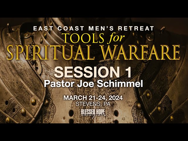 Joe Schimmel - Session 1: Tools For Spiritual Warfare