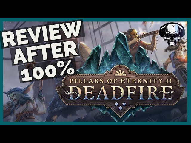 Pillars Of Eternity 2: Deadfire - Review After 100%