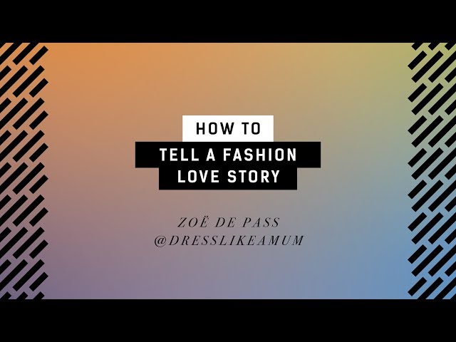 How to Tell a Fashion Love Story | Zoe de Pass @dresslikeamum