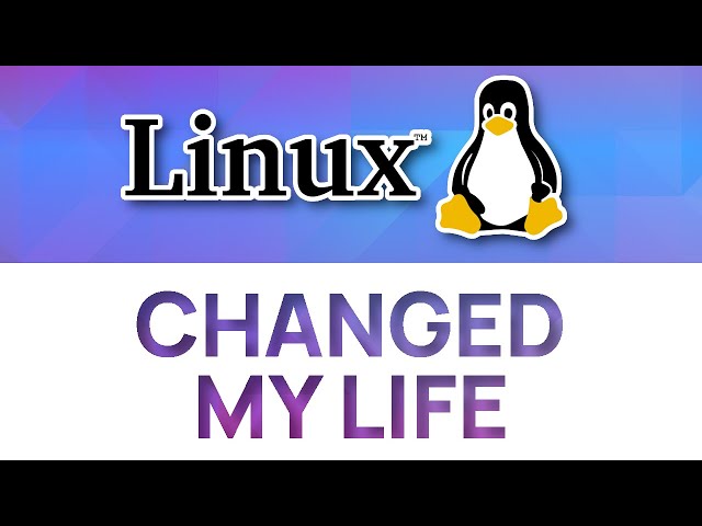 Linux Changed My Life
