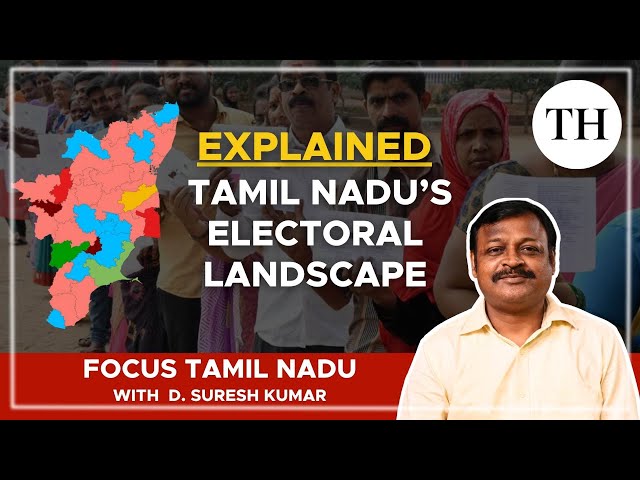 Tamil Nadu’s electoral landscape | Explained | Focus Tamil Nadu