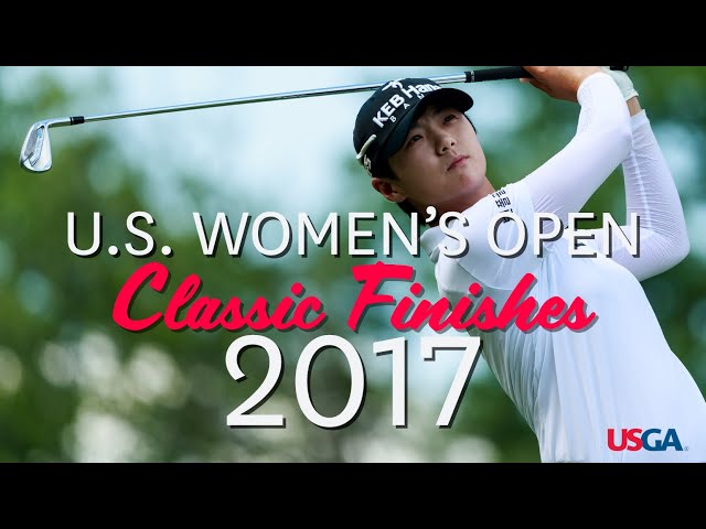 U.S. Women's Open Classic Finishes: 2017