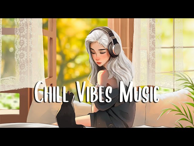 Chill Vibes Music 🍀 Morning music for positive fellings and energy ~ Morning Chill Vibes