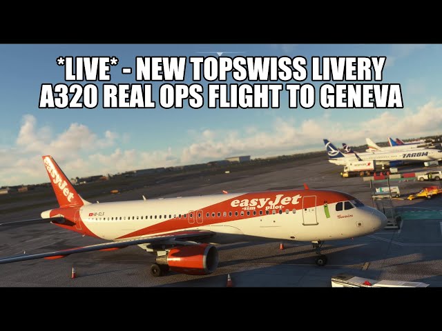 🔴 LIVE: *New Livery* - TopSwiss Brussels to Geneva - Easyjet A320 | Fenix, VATSIM & MSFS