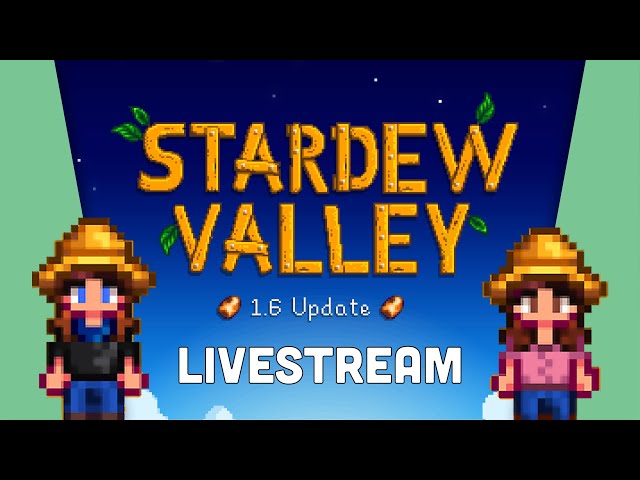 01. THE 1.6 UPDATE IS FINALLY HERE! | Stardew Valley 1.6 Livestream