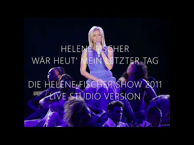 Helene Fischer - Wär Heut mein Letzter Tag (Die Helene Fischer Show 2011 Live Studio Version)