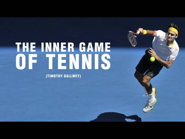 The Inner Game of Tennis - (In a Nutshell)