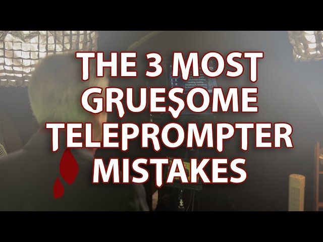 The 3 Most Gruesome Teleprompter Mistakes