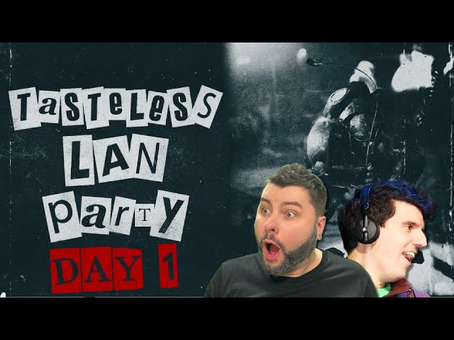 TASTELESS LAN PARTY • DAY 1 FULL VOD