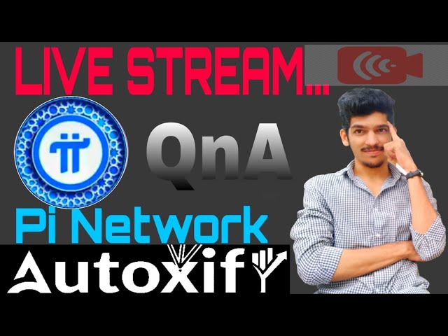 Live QnA On Pi Network and Autoxify || आज सबको जवाब मिलेंगे