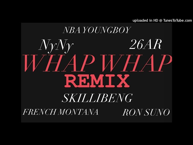 WHAP WHAP Remix (Skillibeng, NBA Youngboy, French Montana, 26AR, Run Suno, NyNy)