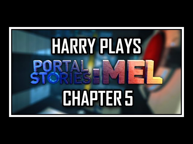 Harry Plays - Portal Stories: Mel [Chapter 5 END - Advanced Mode]