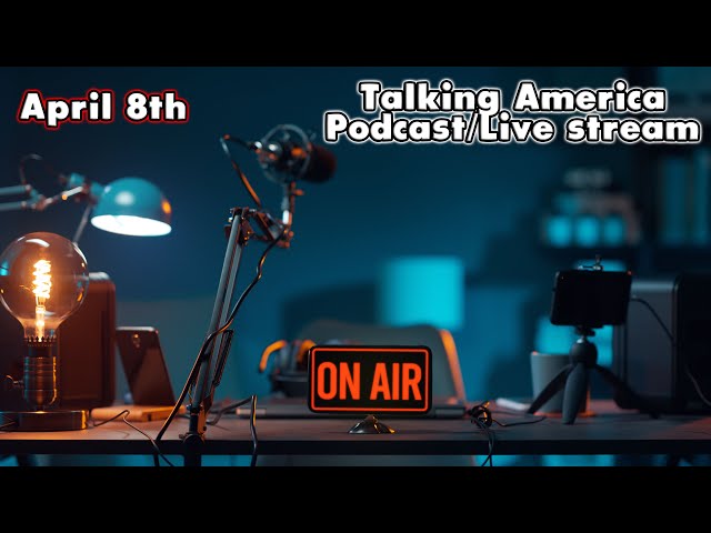 Talking America Podcast April 8th