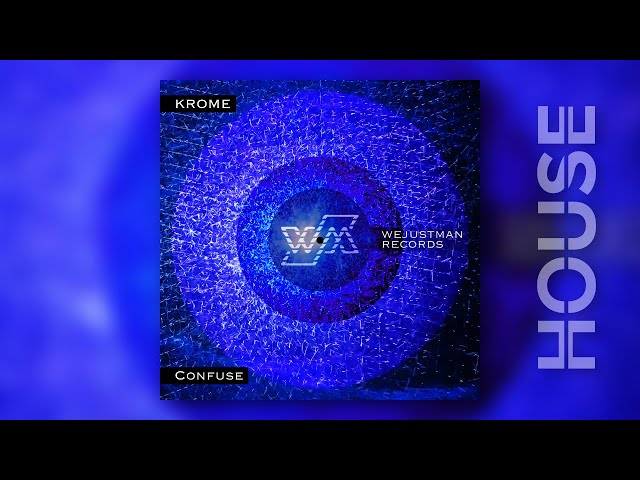 Krome - Confuse (House - Wejustman Records)