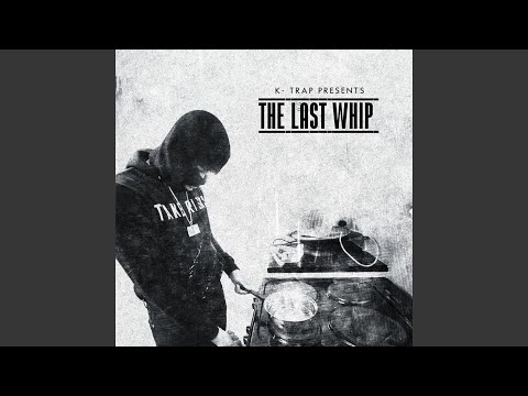 K-Trap Presents The Last Whip Mixtape