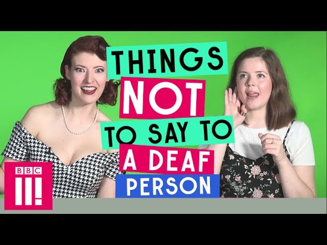 Things Not To Say To A Deaf Person