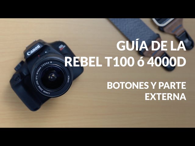 Guía de la Canon Rebel T100 o EOS 4000D   Botones y parte externa