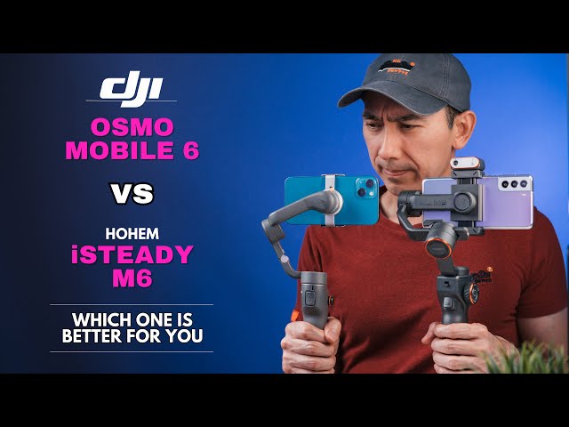 DJI Osmo Mobile 6 vs Hohem iSteady M6: Best Gimbal for Android or iPhone