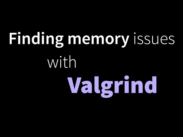 Finding memory errors with Valgrind