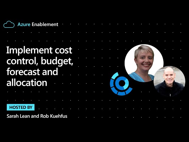 Implement cost control, budget, forecast and allocation | Cloud Adoption Framework Series