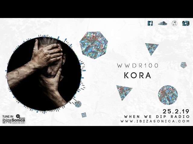 Kora - When We Dip Radio #100 [25.2.19]