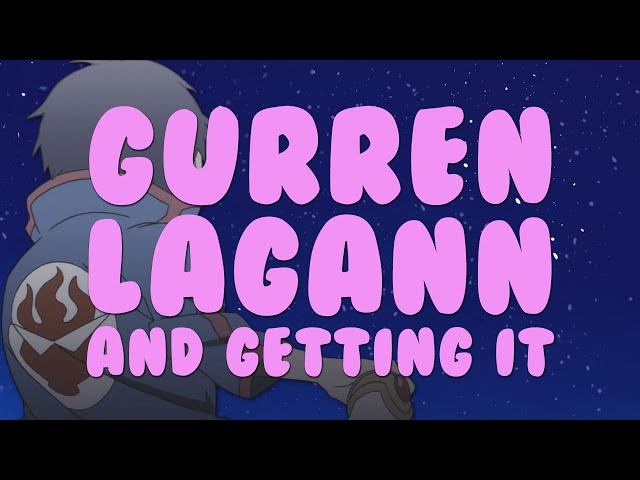 Gurren Lagann and Getting It