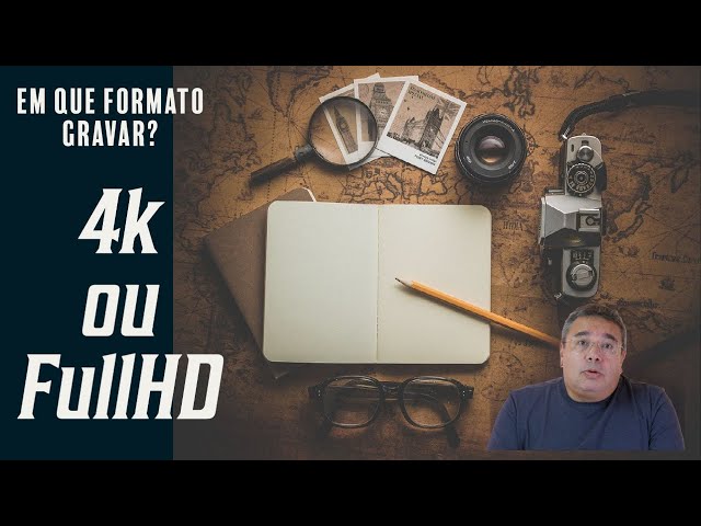 Em que formato gravar 4k ou Full HD? - Prós e Contras