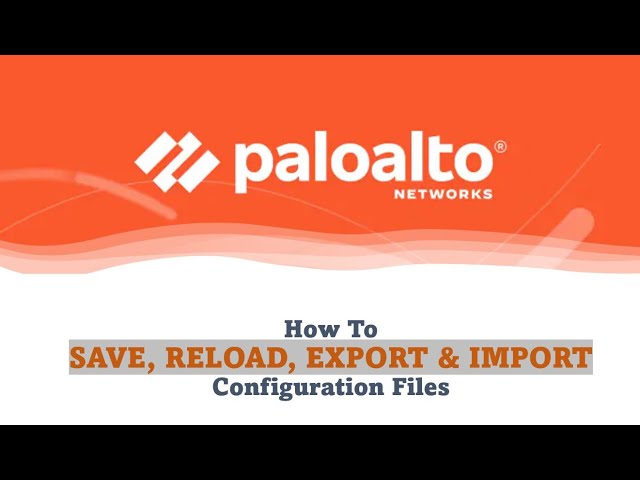 Palo Alto Firewall - How To SAVE, RELOAD, EXPORT & IMPORT Configuration Files