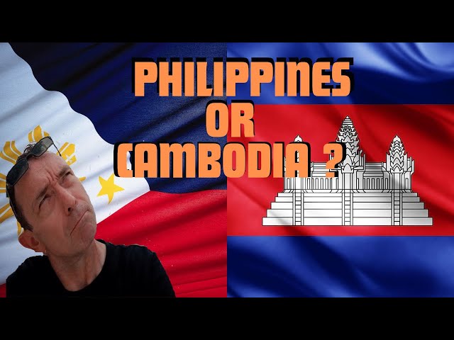 CAMBODIA V THE PHILPPINES. WHICH IS BETTER FOR EXPATS?