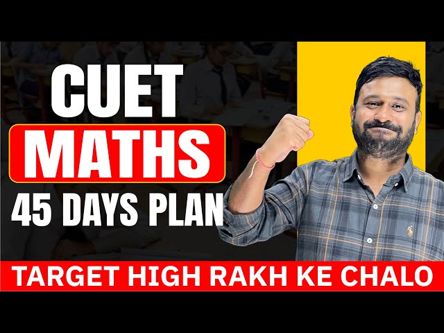 CUET 2024 🔥 45 Days Ultimate Study Plan for Maths | Cbseclass Videos
