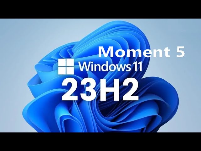 Windows 11 23H2 will get it's First and Last Moment Update shortly - Moment 5