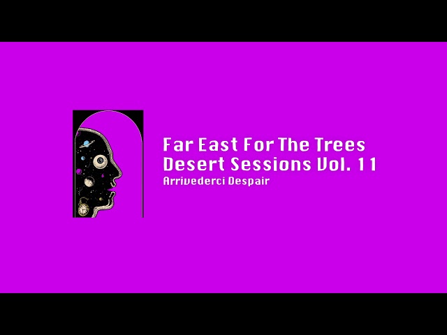 Far East For The Trees (Audio) - Desert Sessions Vol. 11