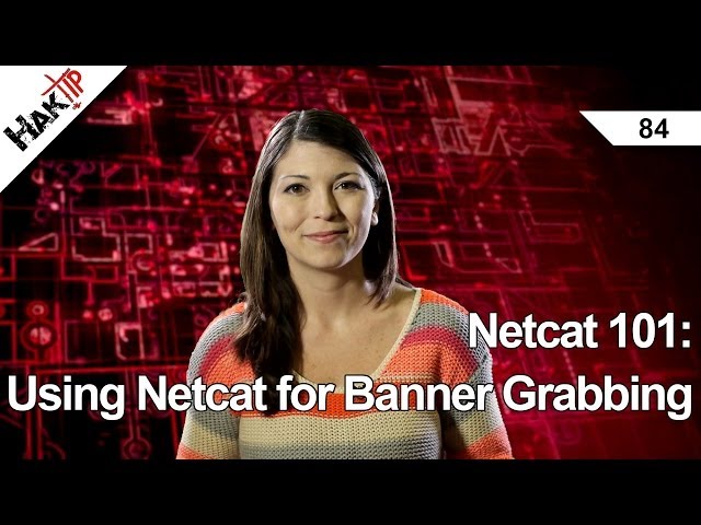 Netcat 101: Using Netcat for Banner Grabbing, Haktip 84