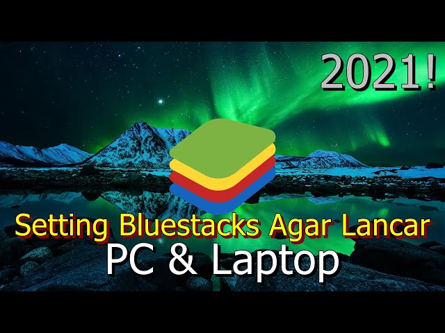 🔧Cara Setting Bluestacks Agar Lancar dan Tidak Ngelag ✅ PC & Laptop | 2021!