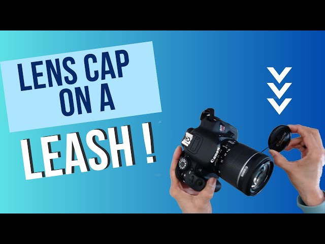 Lens Cap Straps: The Must-Have Tool for Your DSLR